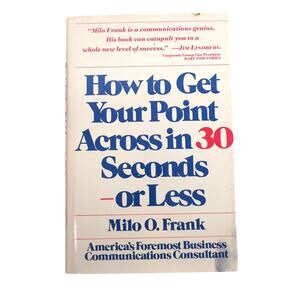 How to Get Your Point Across in 30 Seconds Milo O. Frank 1986 Business HC DJ